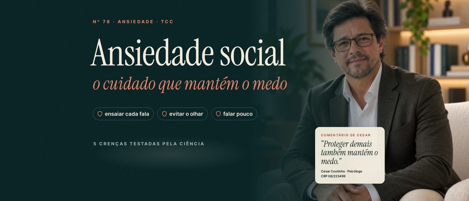 Cesar Coutinho, psicólogo, em retrato profissional ao lado do título “Ansiedade social: o cuidado que mantém o medo” e de um comentário sobre proteger demais