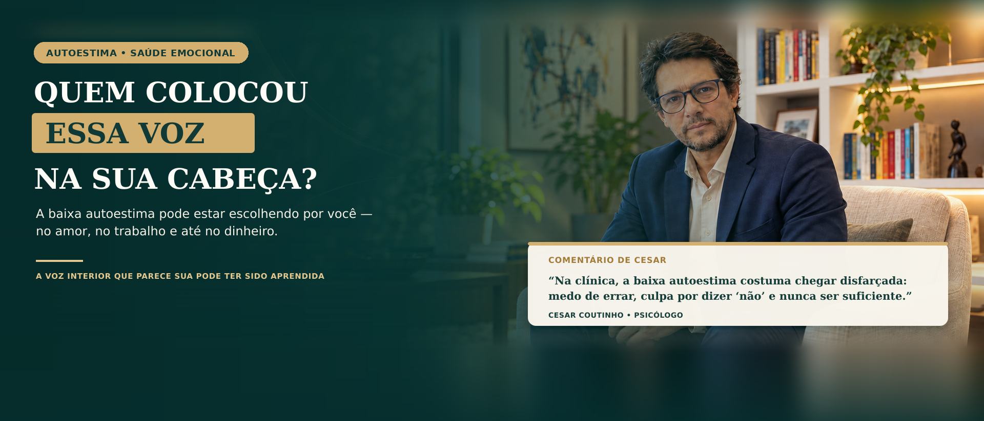 Cesar Coutinho, psicólogo, sentado em consultório com estante de livros e plantas, ao lado do título “Quem colocou essa voz na sua cabeça?” e de um comentário profissional sobre baixa autoestima