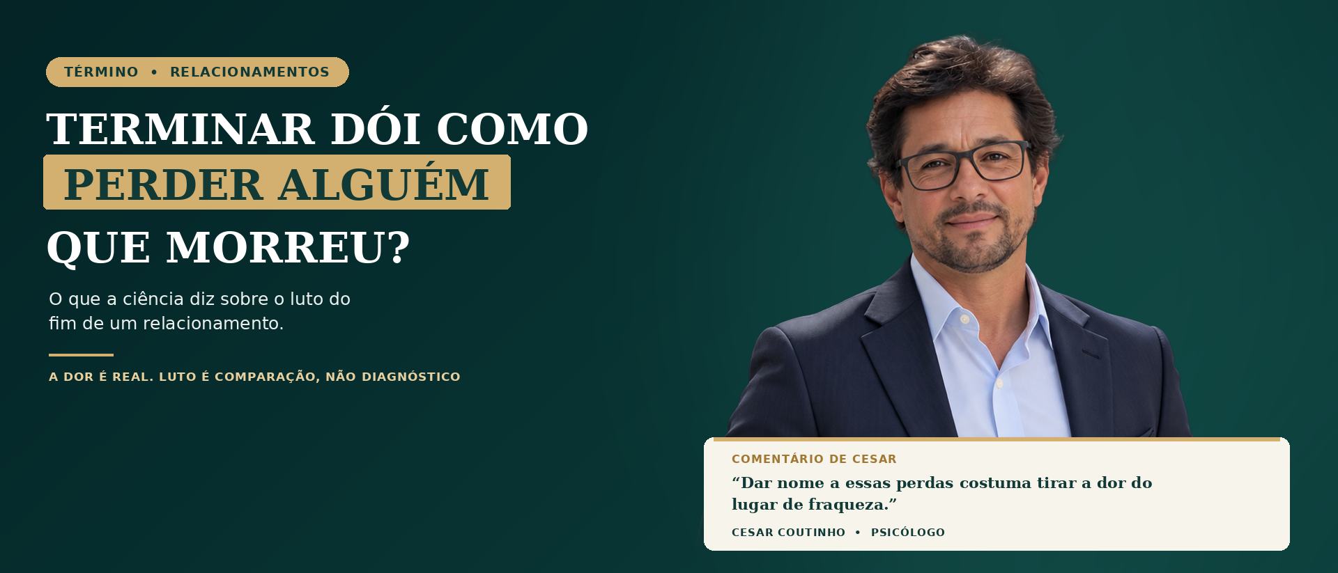 Cesar Coutinho, psicólogo, em retrato profissional ao lado do título “Terminar dói como perder alguém que morreu?” e de um comentário sobre o luto do fim de um relacionamento